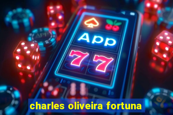 charles oliveira fortuna