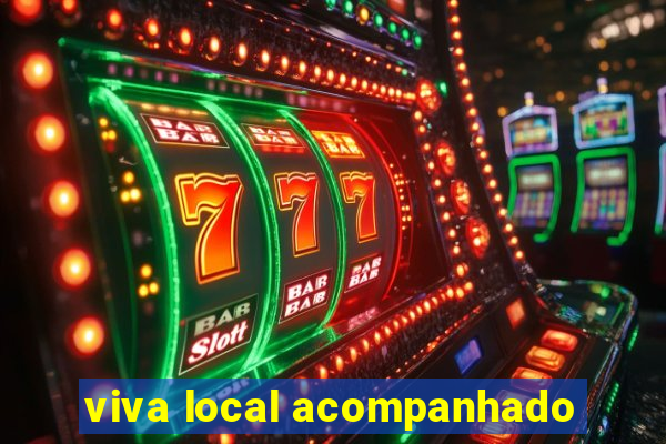 viva local acompanhado