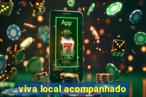 viva local acompanhado