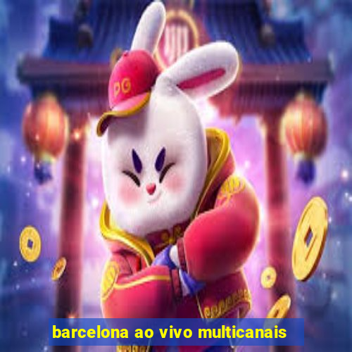 barcelona ao vivo multicanais