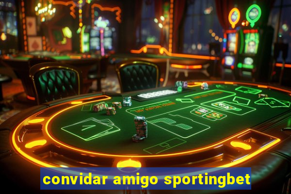 convidar amigo sportingbet