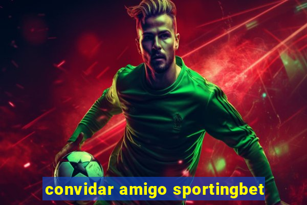 convidar amigo sportingbet