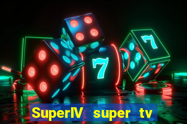 SuperIV super tv ao vivo super super