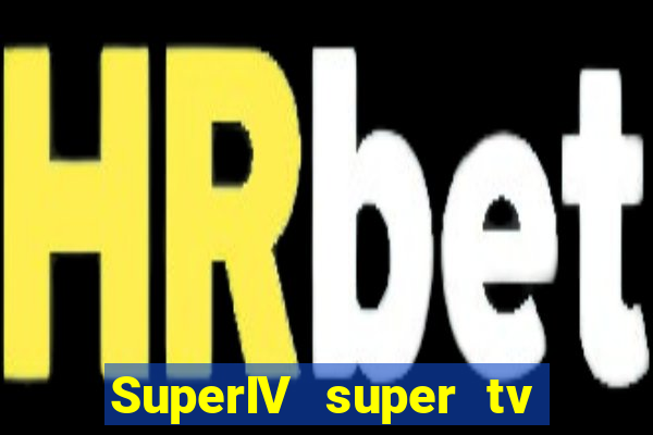 SuperIV super tv ao vivo super super