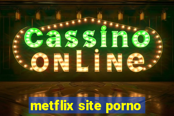 metflix site porno