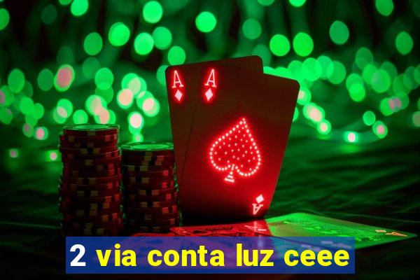 2 via conta luz ceee