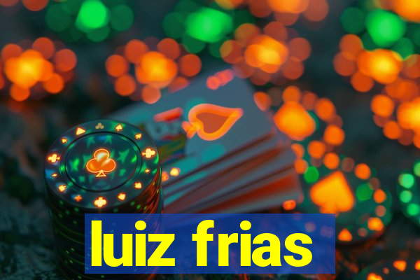 luiz frias