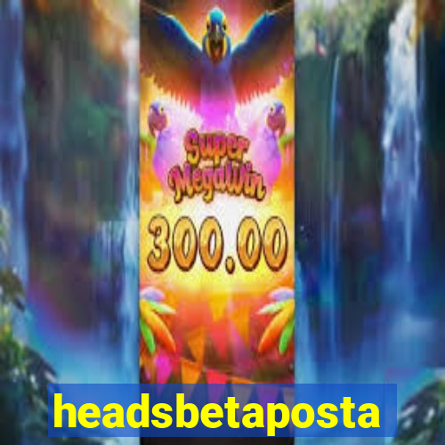 headsbetaposta