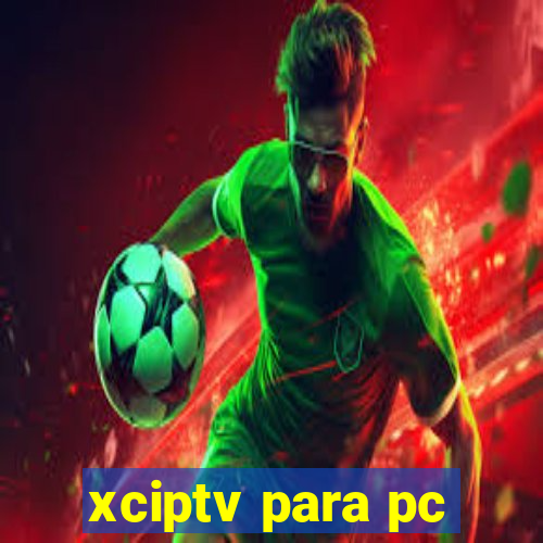 xciptv para pc