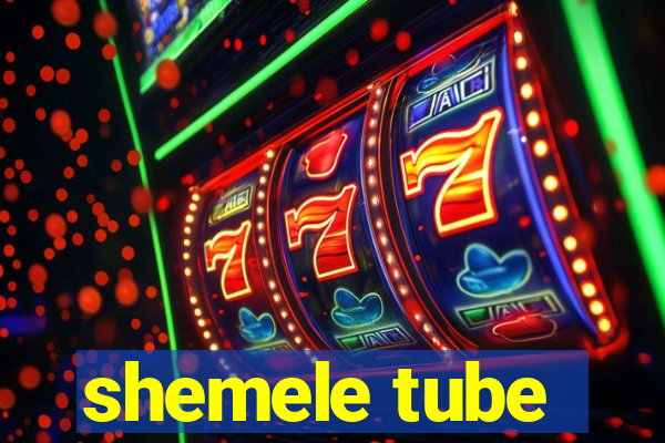 shemele tube