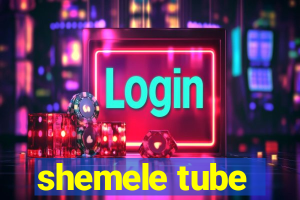 shemele tube