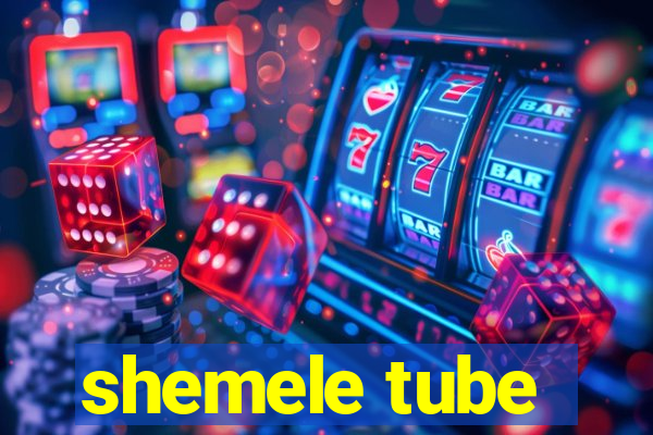 shemele tube