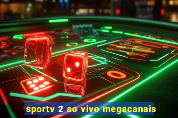 sportv 2 ao vivo megacanais