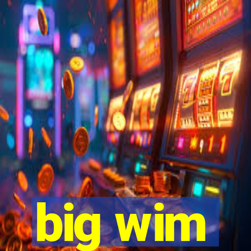 big wim