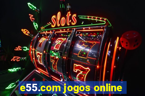 e55.com jogos online