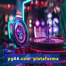 pg44.com plataforma de jogos