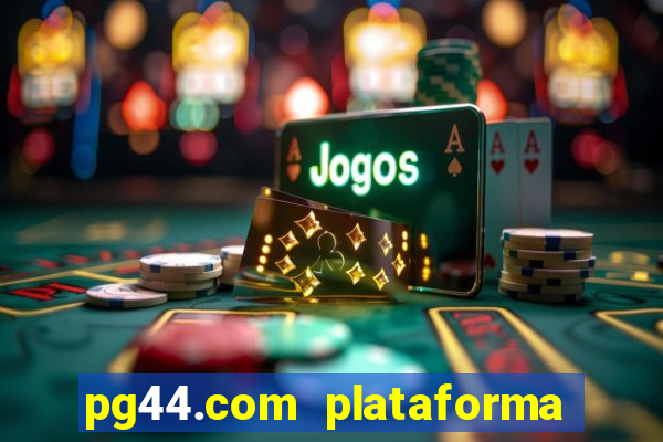 pg44.com plataforma de jogos