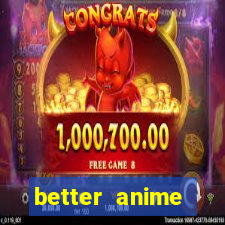 better anime download apk