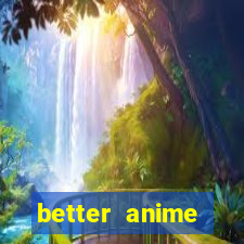 better anime download apk