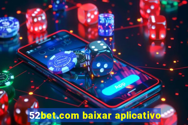 52bet.com baixar aplicativo