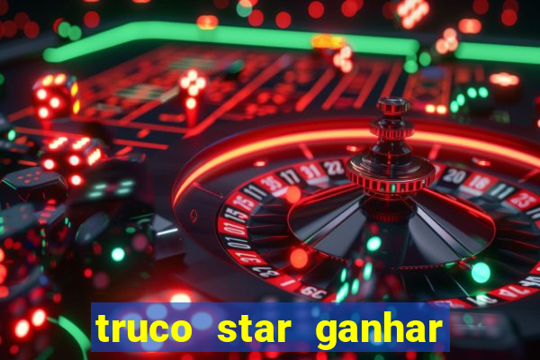 truco star ganhar dinheiro de verdade