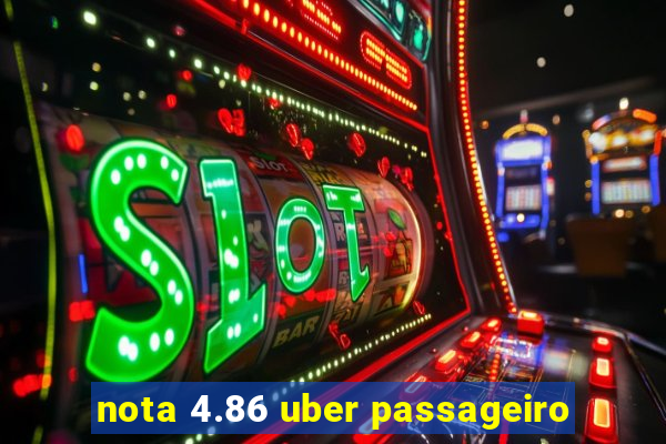 nota 4.86 uber passageiro