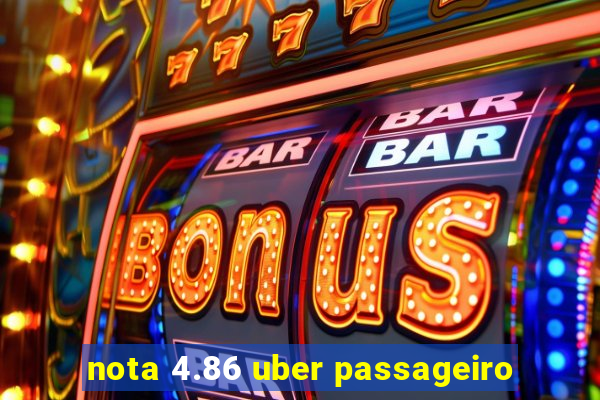 nota 4.86 uber passageiro