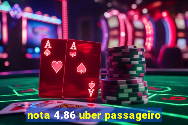 nota 4.86 uber passageiro