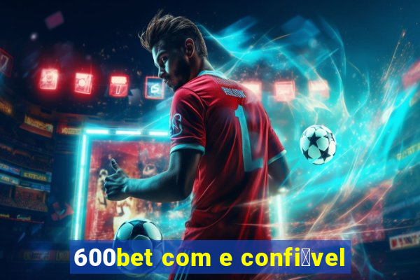 600bet com e confi谩vel