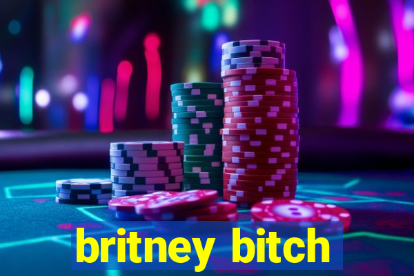 britney bitch