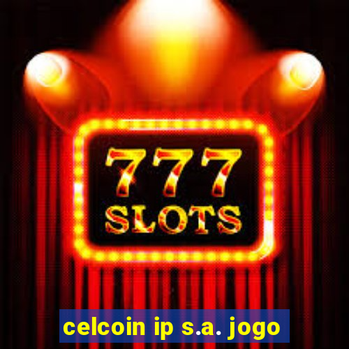 celcoin ip s.a. jogo