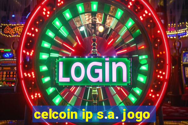 celcoin ip s.a. jogo