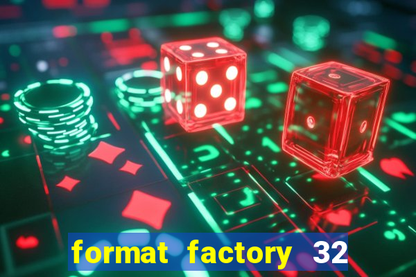 format factory 32 bits windows 7