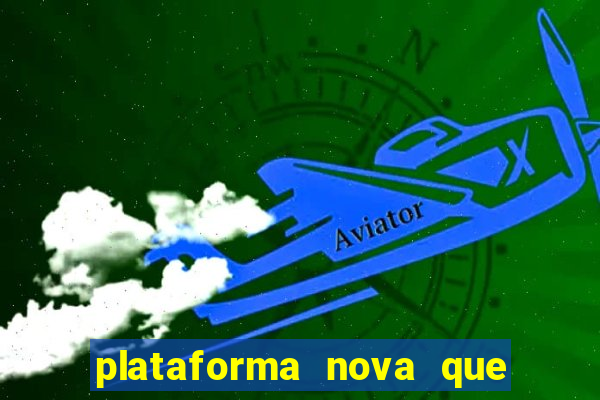 plataforma nova que ta pagando