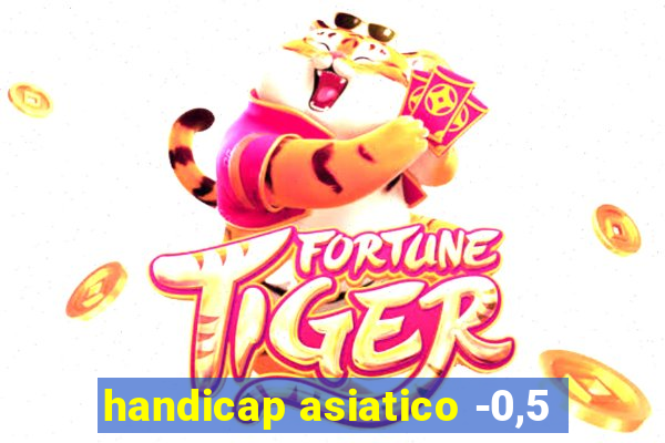 handicap asiatico -0,5