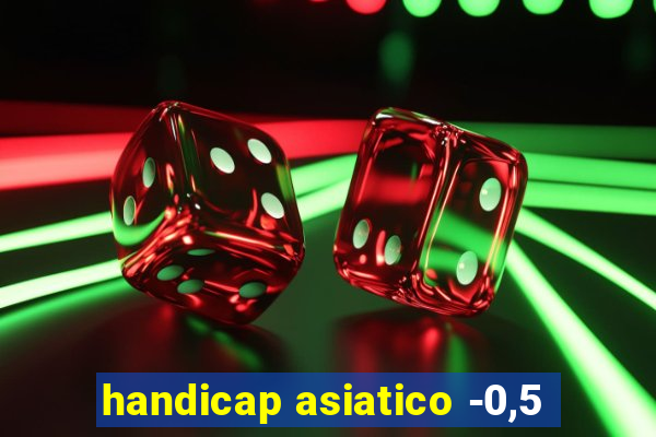 handicap asiatico -0,5