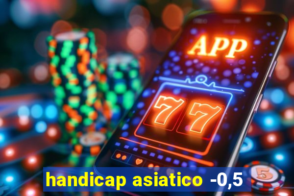 handicap asiatico -0,5