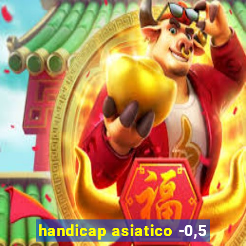 handicap asiatico -0,5