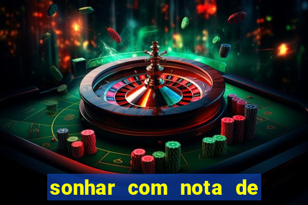 sonhar com nota de 200 reais jogo do bicho