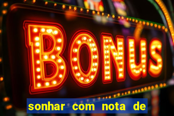 sonhar com nota de 200 reais jogo do bicho