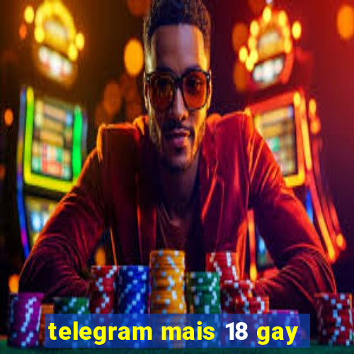 telegram mais 18 gay