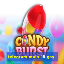 telegram mais 18 gay