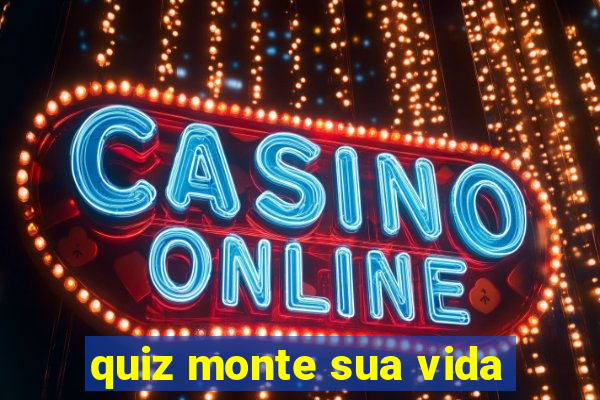 quiz monte sua vida