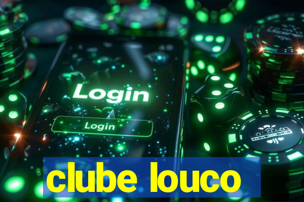 clube louco