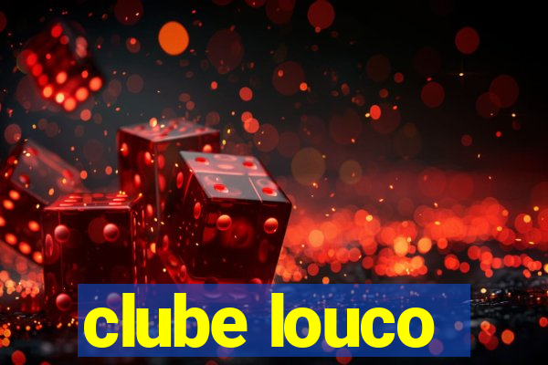 clube louco