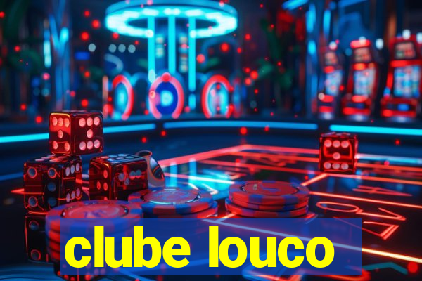 clube louco