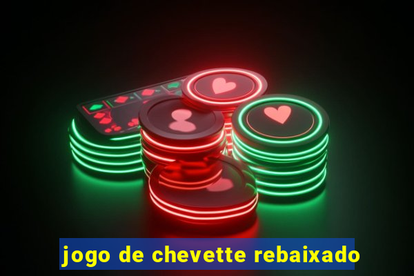 jogo de chevette rebaixado