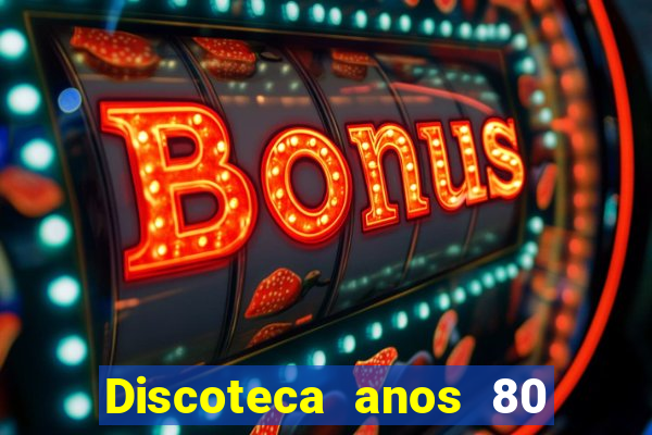 Discoteca anos 80 internacional sua musica