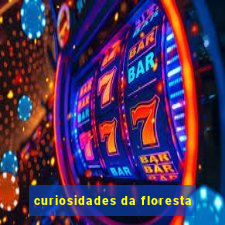 curiosidades da floresta