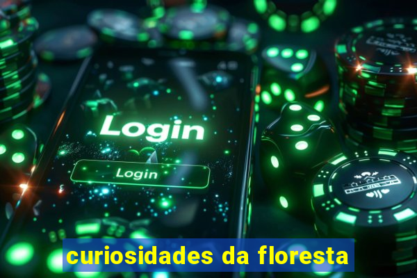 curiosidades da floresta